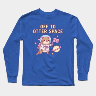 Cute Otter Off To Otter Space Funny Pun Long Sleeve T-Shirt